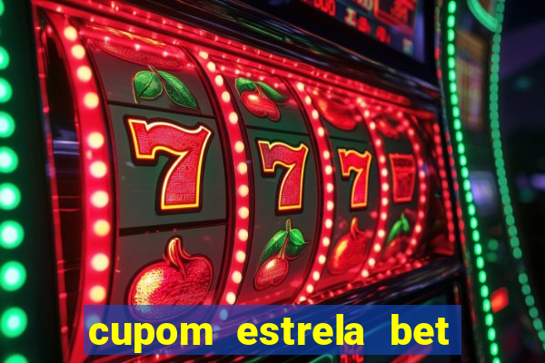 cupom estrela bet primeiro deposito